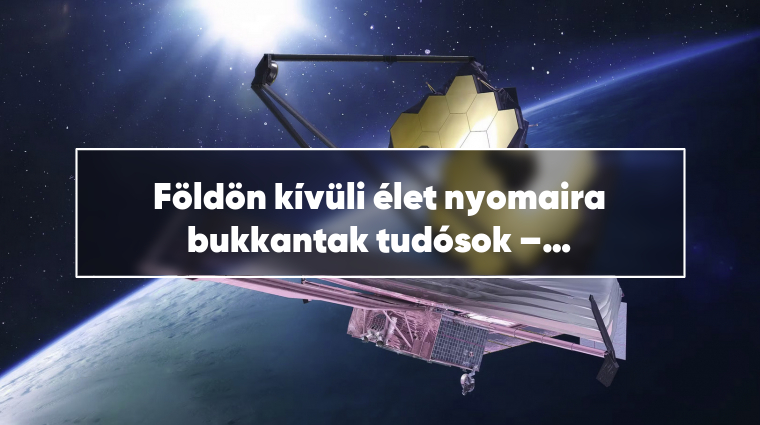 Földön kívüli élet nyomaira bukkantak tudósok – új felfedezés egy teleszkóppal