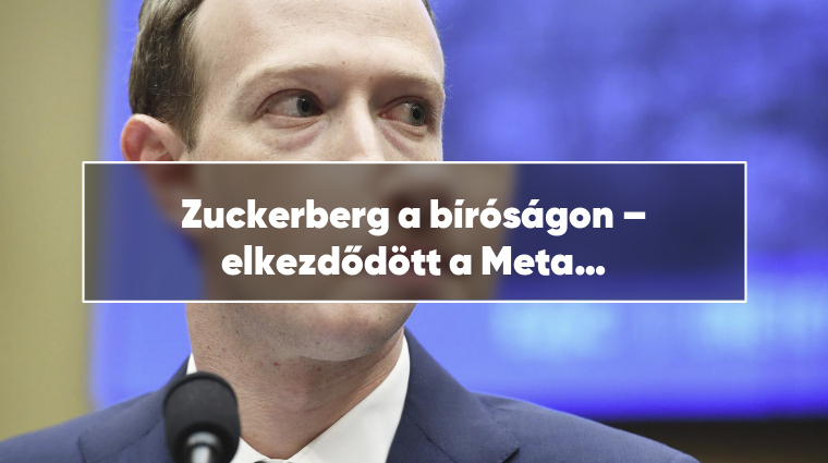 Zuckerberg a bíróságon – elkezdődött a Meta elleni trösztellenes per