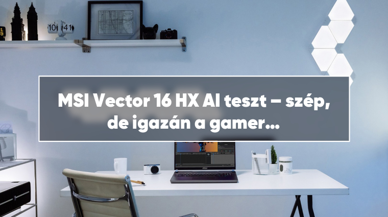 MSI Vector 16 HX AI teszt – szép, de igazán a gamer létben teljesedik ki