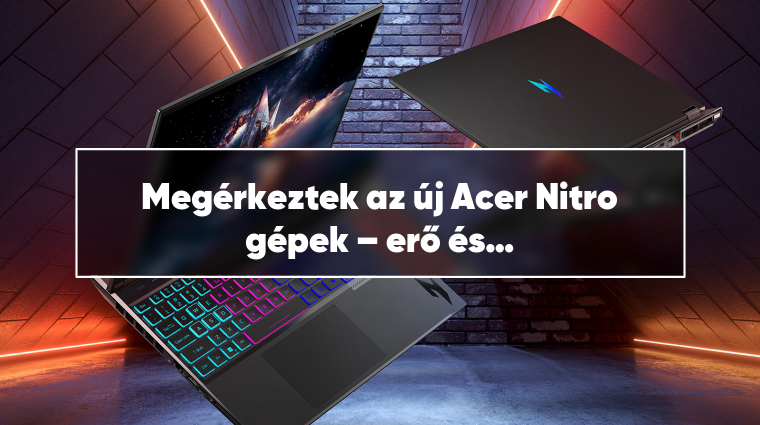 Megérkeztek az új Acer Nitro gépek – erő és teljesítmény gamer stílusban