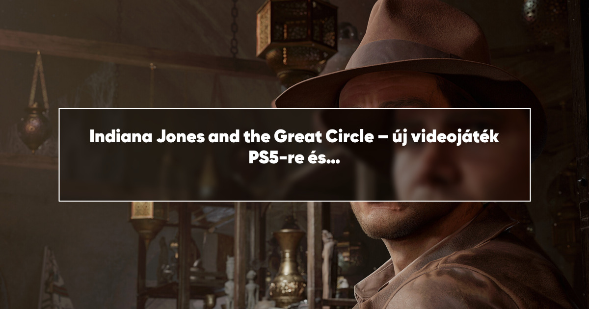 Indiana Jones and the Great Circle – új videojáték PS5-re és Xboxra